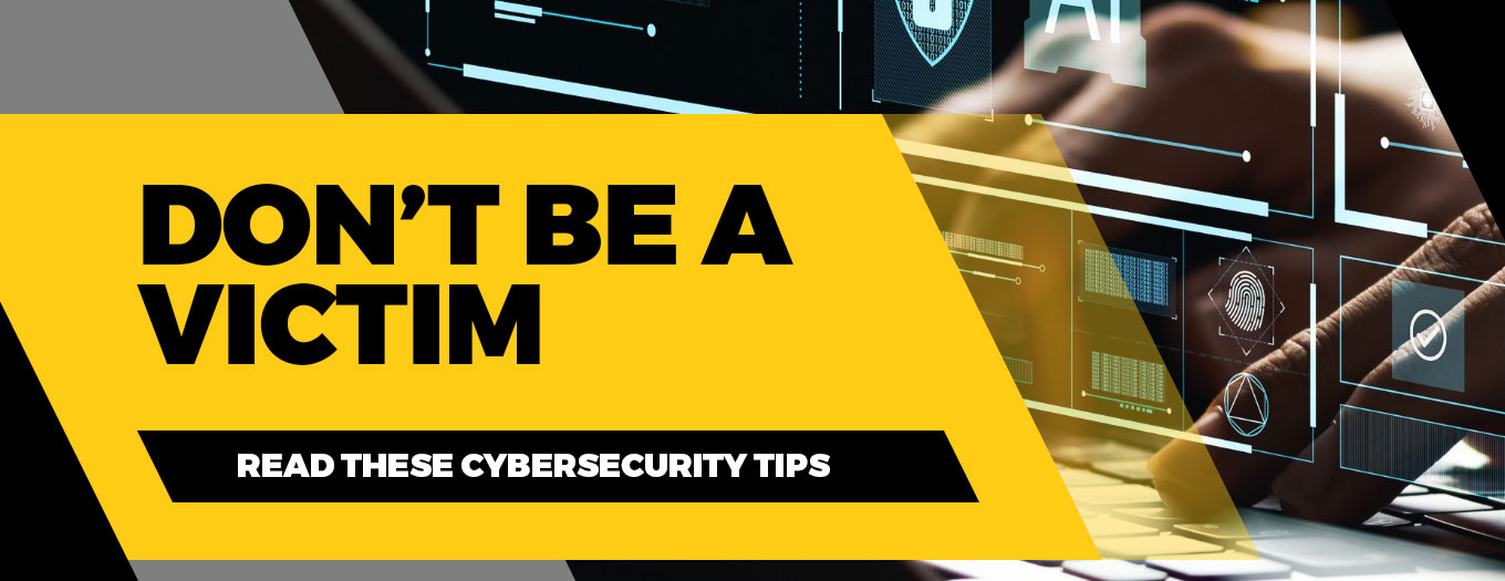 Don't be a victim - read these cybertechnology tips!